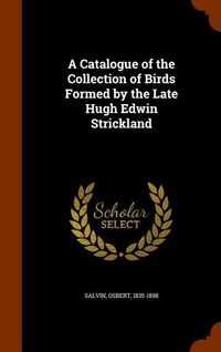 Produktbild: A Catalogue of the Collection of Birds Formed by the Late Hugh Edwin Strickland