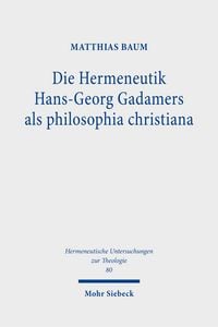 Produktbild: Die Hermeneutik Hans-Georg Gadamers als philosophia christiana