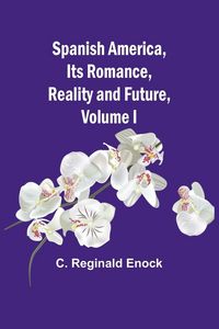 Produktbild: Spanish America, Its Romance, Reality and Future, Volume I