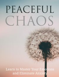 Produktbild: Peaceful Chaos- Learn To Master Your Emotion & Elimanate Anxiety