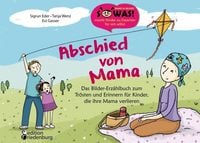 Produktbild: Abschied von Mama - Das Bilder-Erz&auml;hlbuch zum Tr&ouml;sten und Erinnern f&uuml;r Kinder, die ihre Mama verlieren