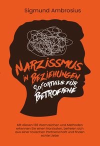 Produktbild: Narzissmus in Beziehungen &ndash; Soforthilfe f&uuml;r Betroffene: Mit diesen 138 Warnzeichen und Methoden erkennen Sie einen Narzissten, befreien sich aus einer toxischen Partnerschaft und finden echte Liebe