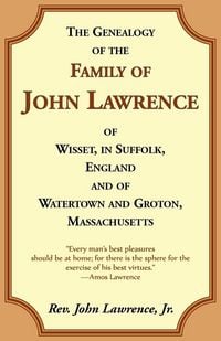 Produktbild: The Genealogy of the Family of John Lawrence of Wisset, in Suffolk, England, and of Watertown and Groton, Massachusetts