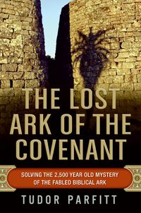 Produktbild: The Lost Ark of the Covenant: Solving the 2,500 Year Old Mystery of the Fabled Biblical Ark