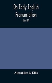 Produktbild: On Early English Pronunciation, With Especial Reference To Shakspere And Chaucer, Containing An Investigation On The Correspondence Of Writing With Sp