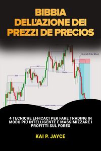 Produktbild: Bibbia Dell'azione dei Prezzi: 4 Tecniche Efficaci per Fare Trading in Modo pi&ugrave; Intelligente e Massimizzare i Profitti sul Forex