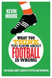 Produktbild: Moore, K: What You Think You Know about Football Is Wrong