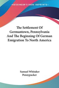Produktbild: Pennypacker, S: Settlement Of Germantown, Pennsylvania And T