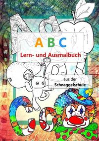 Produktbild: Die Schnaggel / A B C Lern- und Ausmalbuch