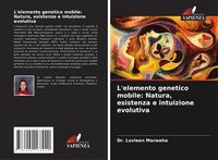 Produktbild: L'elemento genetico mobile: Natura, esistenza e intuizione evolutiva