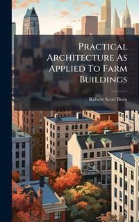 Produktbild: Practical Architecture As Applied To Farm Buildings