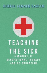 Produktbild: Teaching The Sick - A Manual Of Occupational Therapy And Re-Education