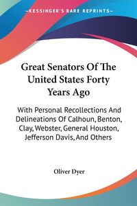 Produktbild: Dyer, O: Great Senators Of The United States Forty Years Ago