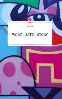 Produktbild: WORT - SATZ - STORY. Life is a Story - story.one