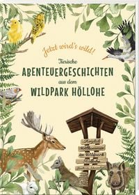 Produktbild: Jetzt wird&rsquo;s wild &ndash; tierische Abenteuergeschichten aus dem Wildpark H&ouml;llohe