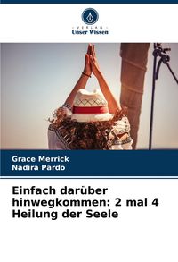 Produktbild: Einfach dar&uuml;ber hinwegkommen: 2 mal 4 Heilung der Seele
