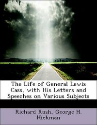 Produktbild: Rush, R: Life of General Lewis Cass, with His Letters and Sp