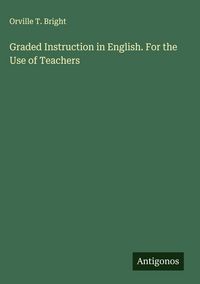 Produktbild: Graded Instruction in English. For the Use of Teachers