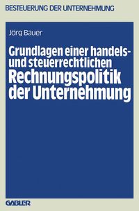 Produktbild: Grundlagen einer handels- und steuerrechtlichen Rechnungspolitik der Unternehmung