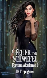 Produktbild: Feuer und Schwefel (Fortuna Akademie, #1)