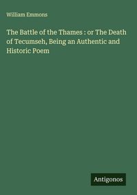 Produktbild: The Battle of the Thames : or The Death of Tecumseh, Being an Authentic and Historic Poem