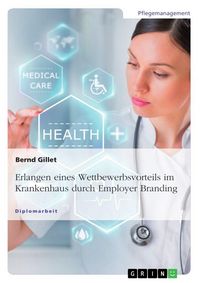 Produktbild: Erlangen eines Wettbewerbsvorteils im Krankenhaus durch Employer Branding