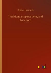 Produktbild: Traditions, Ssuperstitions, and Folk-Lore