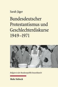 Produktbild: Bundesdeutscher Protestantismus und Geschlechterdiskurse 1949-1971
