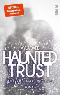 Bild vom Artikel Haunted Trust - Perfekt war Gestern vom Autor Ayla Dade