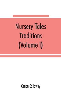 Produktbild: Nursery tales, traditions, and histories of the Zulus, in their own words, with a translation into English (Volume I)