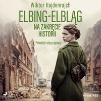 Produktbild: Elbing-Elbląg. Na zakręcie historii. Powieść obyczajowa