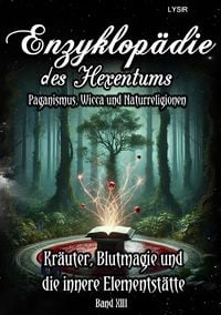 Produktbild: Enzyklop&auml;die des Hexentums / Enzyklop&auml;die des Hexentums - Kr&auml;uter, Blutmagie und die innere Elementst&auml;tte - Band 13