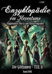 Produktbild: Enzyklop&auml;die des Hexentums / Enzyklop&auml;die des Hexentums - Die G&ouml;ttinnen - TEIL II - Band 18