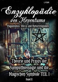 Produktbild: Enzyklop&auml;die des Hexentums / Enzyklop&auml;die des Hexentums - Theorie und Praxis der Sympathiemagie und die Magischen Symbole TEIL I - Band 10