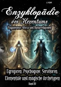 Produktbild: Enzyklop&auml;die des Hexentums / Enzyklop&auml;die des Hexentums - Egregoren, Psychogone, Servitoren, Elementale und magische Archetypen - Band 15