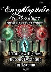 Produktbild: Enzyklop&auml;die des Hexentums / Enzyklop&auml;die des Hexentums - Erkenntnisse, Mysterien, Invo- und Evokationen im Hexentum - Band 5