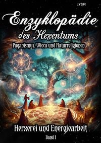 Produktbild: Enzyklop&auml;die des Hexentums / Enzyklop&auml;die des Hexentums &ndash; Hexerei und Energiearbeit &ndash; Band 1