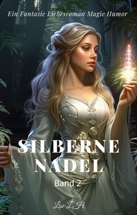 Produktbild: Silberne Nadel:Ein Fantasie Liebesroman Magie Humor Roman(Band 2)