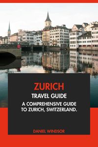 Produktbild: Zurich Travel Guide: A Comprehensive Guide to Zurich, Switzerland.