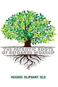 Produktbild: The Patristic Roots of Reformed Worship