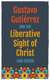 Produktbild: Gustavo Guti&eacute;rrez and the Liberative Sight of Christ