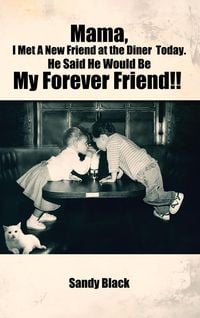Produktbild: Mama, I Met A New Friend at the Diner Today. He Said He Would Be My Forever Friend!!