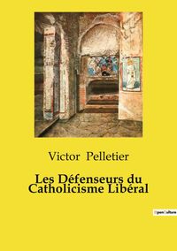 Produktbild: Les D&eacute;fenseurs du Catholicisme Lib&eacute;ral