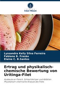 Produktbild: Ertrag und physikalisch-chemische Bewertung von Uritinga-Filet