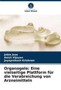 Produktbild: Organogele: Eine vielseitige Plattform f&uuml;r die Verabreichung von Arzneimitteln