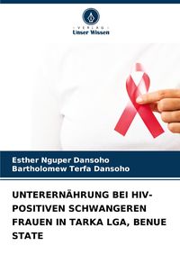 Produktbild: Unterern&auml;hrung bei Hiv-Positiven Schwangeren Frauen in Tarka Lga, Benue State