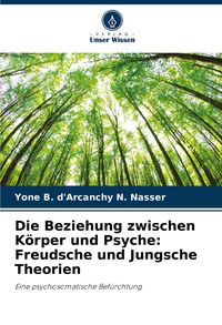 Produktbild: Die Beziehung zwischen K&ouml;rper und Psyche: Freudsche und Jungsche Theorien