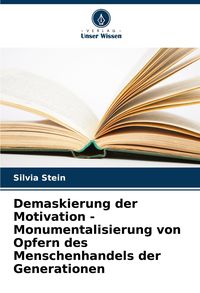 Produktbild: Demaskierung der Motivation - Monumentalisierung von Opfern des Menschenhandels der Generationen