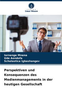 Produktbild: Perspektiven und Konsequenzen des Medienmanagements in der heutigen Gesellschaft