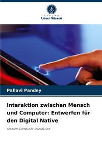 Produktbild: Interaktion zwischen Mensch und Computer: Entwerfen f&uuml;r den Digital Native